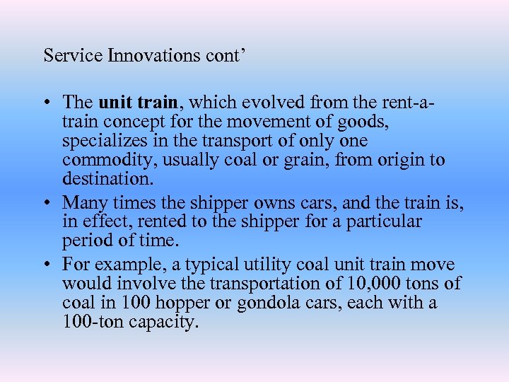 Service Innovations cont’ • The unit train, which evolved from the rent-atrain concept for