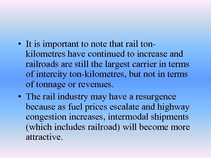  • It is important to note that rail tonkilometres have continued to increase