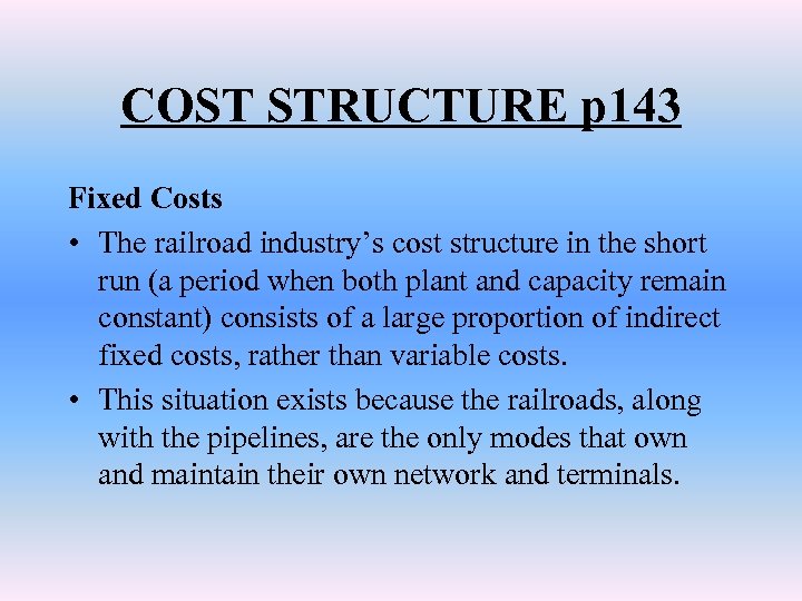 COST STRUCTURE p 143 Fixed Costs • The railroad industry’s cost structure in the