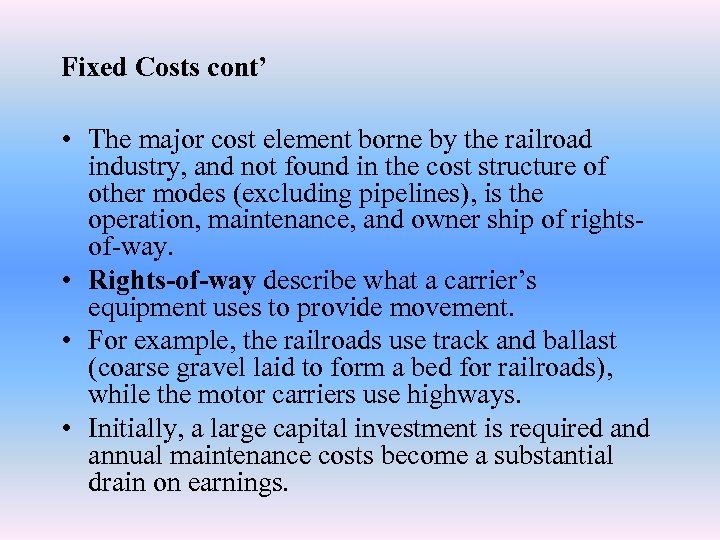 Fixed Costs cont’ • The major cost element borne by the railroad industry, and