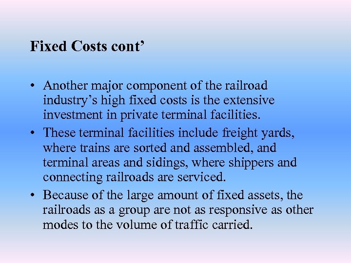 Fixed Costs cont’ • Another major component of the railroad industry’s high fixed costs