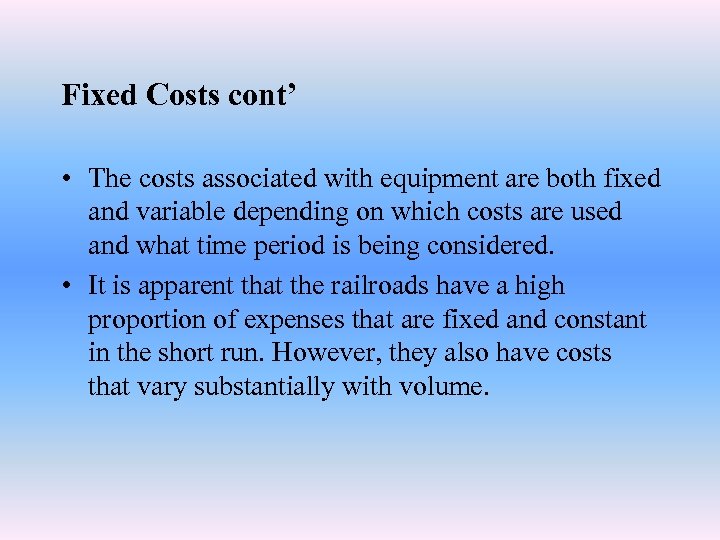 Fixed Costs cont’ • The costs associated with equipment are both fixed and variable