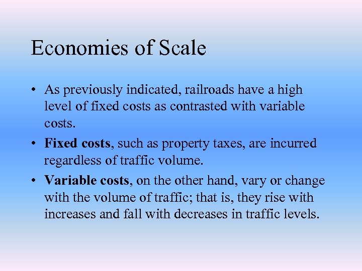 Economies of Scale • As previously indicated, railroads have a high level of fixed