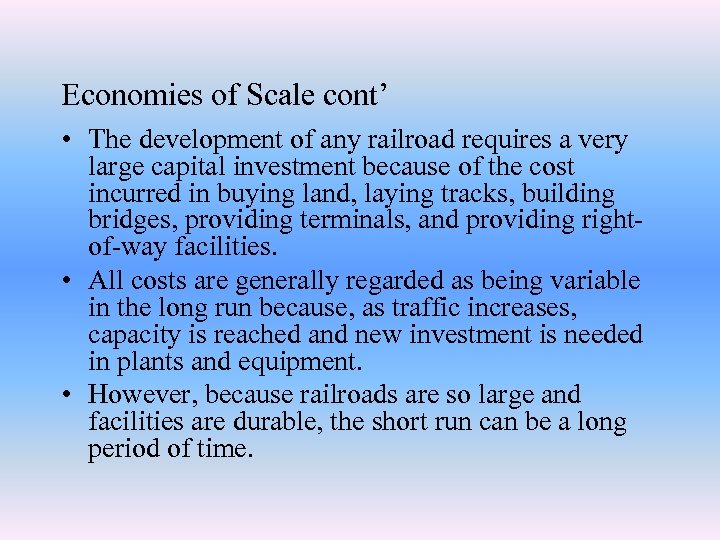 Economies of Scale cont’ • The development of any railroad requires a very large