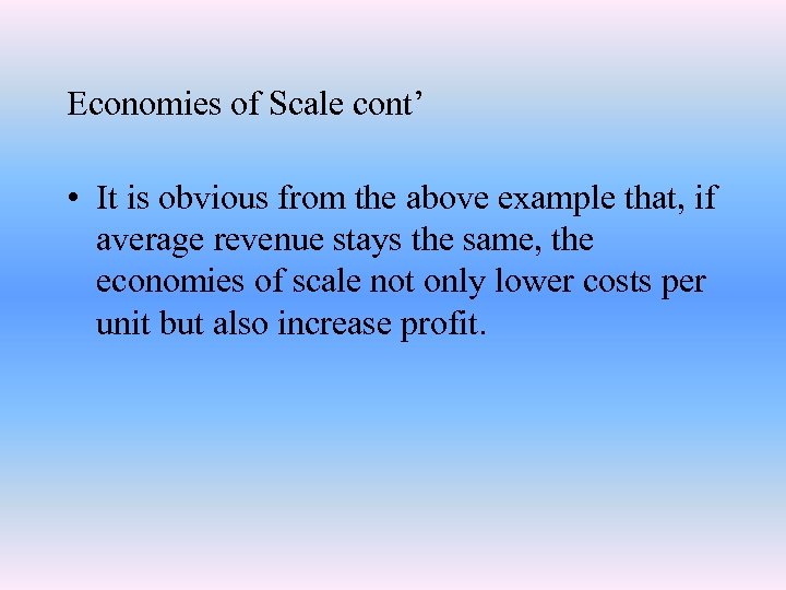 Economies of Scale cont’ • It is obvious from the above example that, if