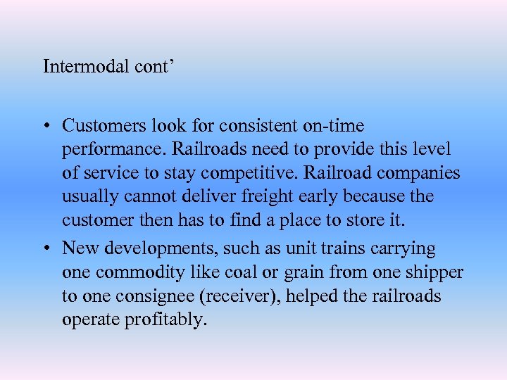 Intermodal cont’ • Customers look for consistent on-time performance. Railroads need to provide this