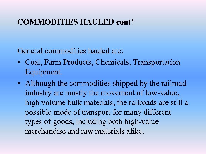 COMMODITIES HAULED cont’ General commodities hauled are: • Coal, Farm Products, Chemicals, Transportation Equipment.