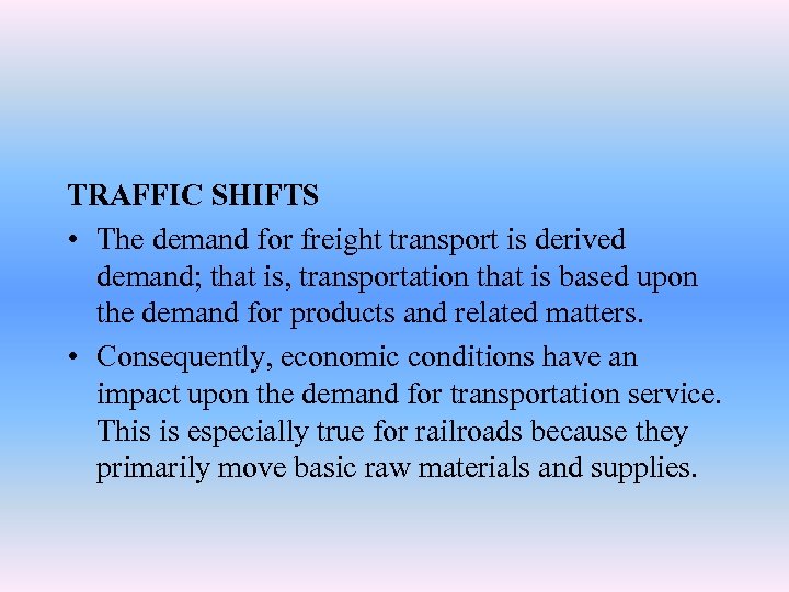 TRAFFIC SHIFTS • The demand for freight transport is derived demand; that is, transportation