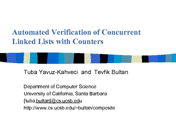 Automated Verification of Concurrent Linked Lists with Counters Tuba Yavuz-Kahveci and Tevfik Bultan Department