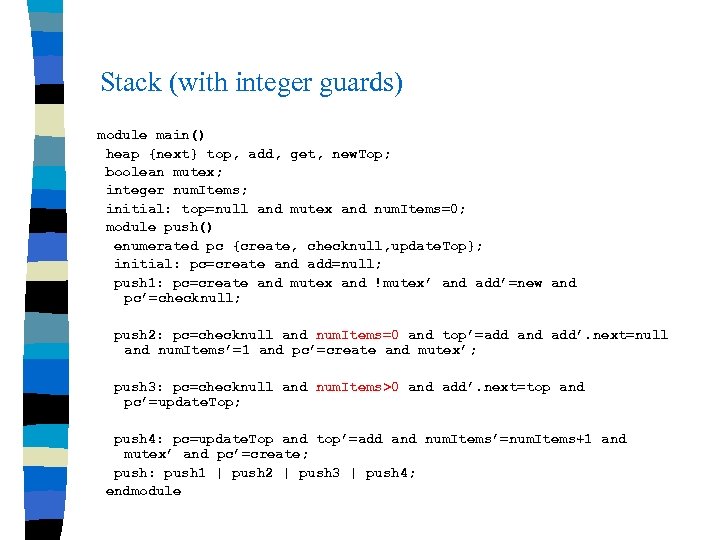 Stack (with integer guards) module main() heap {next} top, add, get, new. Top; boolean