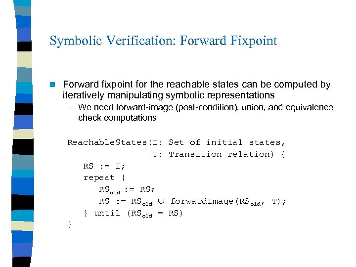 Symbolic Verification: Forward Fixpoint n Forward fixpoint for the reachable states can be computed