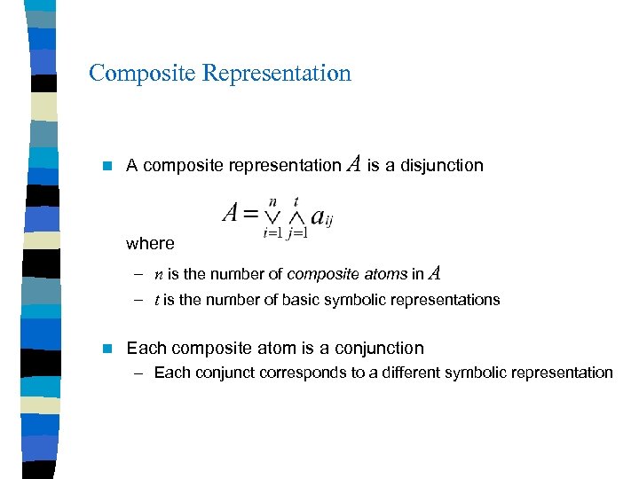 Composite Representation n A composite representation A is a disjunction where – n is