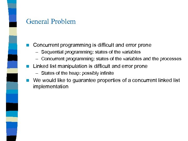 General Problem n Concurrent programming is difficult and error prone – Sequential programming: states