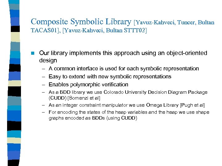 Composite Symbolic Library [Yavuz-Kahveci, Tuncer, Bultan TACAS 01], [Yavuz-Kahveci, Bultan STTT 02] n Our
