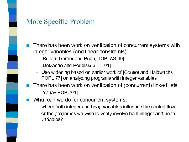 More Specific Problem n There has been work on verification of concurrent systems with