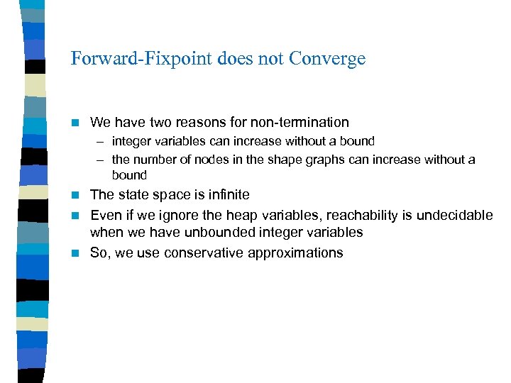 Forward-Fixpoint does not Converge n We have two reasons for non-termination – integer variables