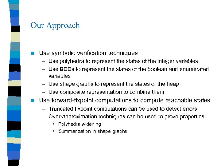 Our Approach n Use symbolic verification techniques – Use polyhedra to represent the states