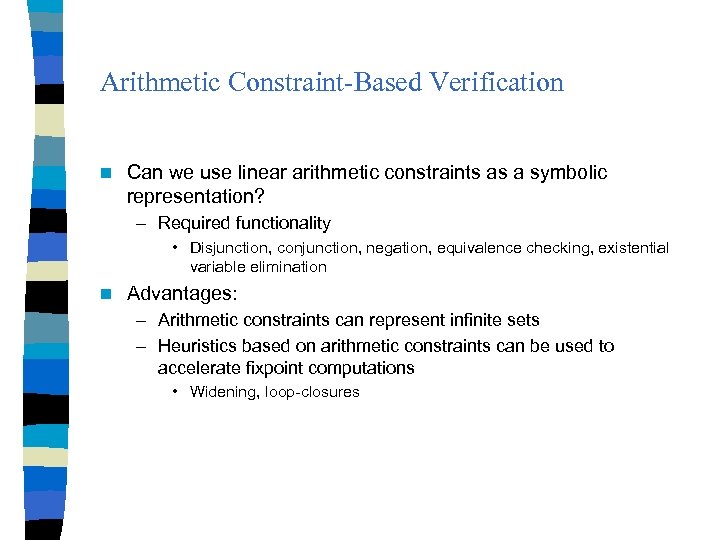 Arithmetic Constraint-Based Verification n Can we use linear arithmetic constraints as a symbolic representation?
