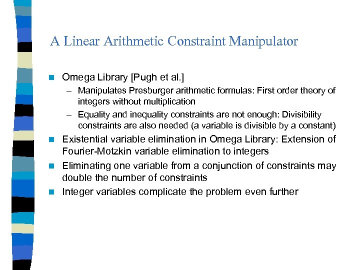 A Linear Arithmetic Constraint Manipulator n Omega Library [Pugh et al. ] – Manipulates