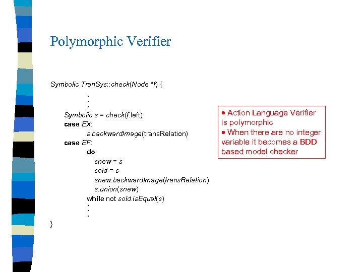 Polymorphic Verifier Symbolic Tran. Sys: : check(Node *f) { • • • Symbolic s