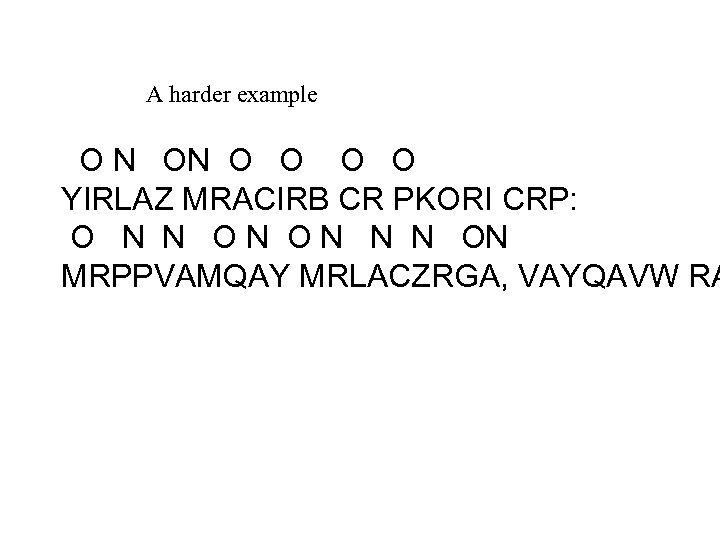 A harder example O N ON O O YIRLAZ MRACIRB CR PKORI CRP: O