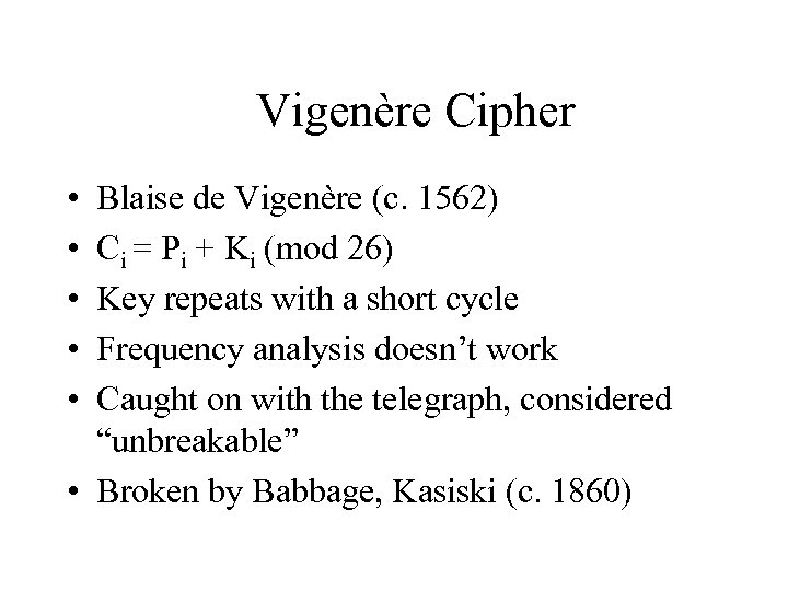 Vigenère Cipher • • • Blaise de Vigenère (c. 1562) Ci = Pi +