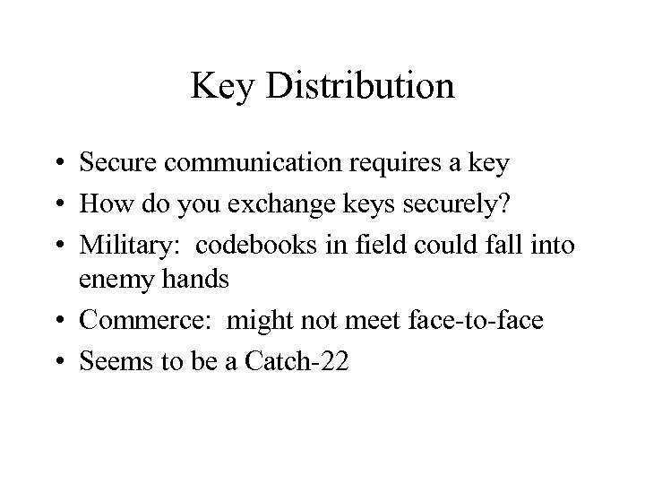 Key Distribution • Secure communication requires a key • How do you exchange keys