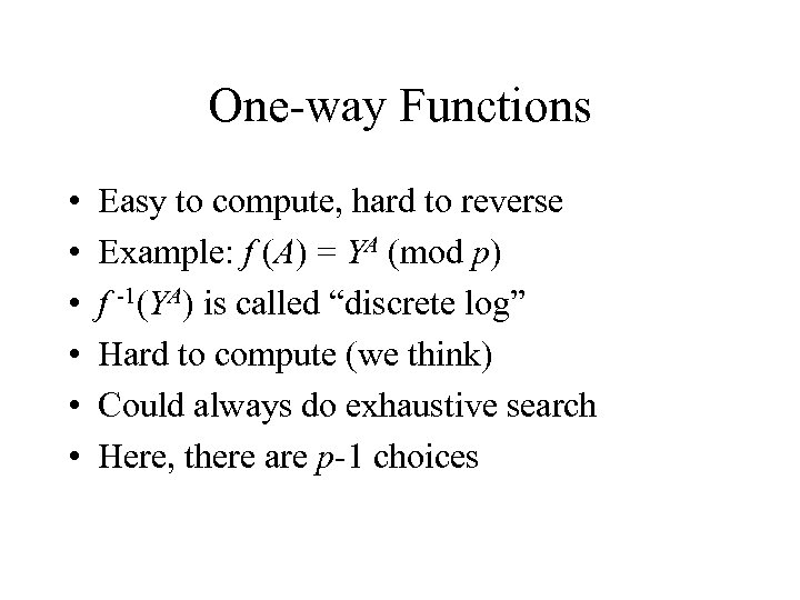 One-way Functions • • • Easy to compute, hard to reverse Example: f (A)