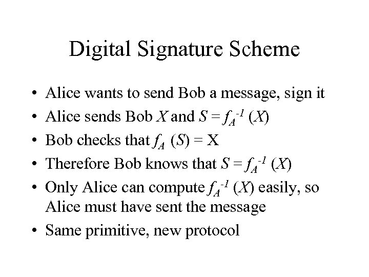 Digital Signature Scheme • • • Alice wants to send Bob a message, sign