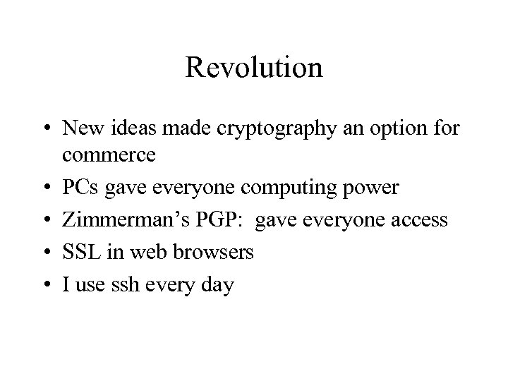 Revolution • New ideas made cryptography an option for commerce • PCs gave everyone