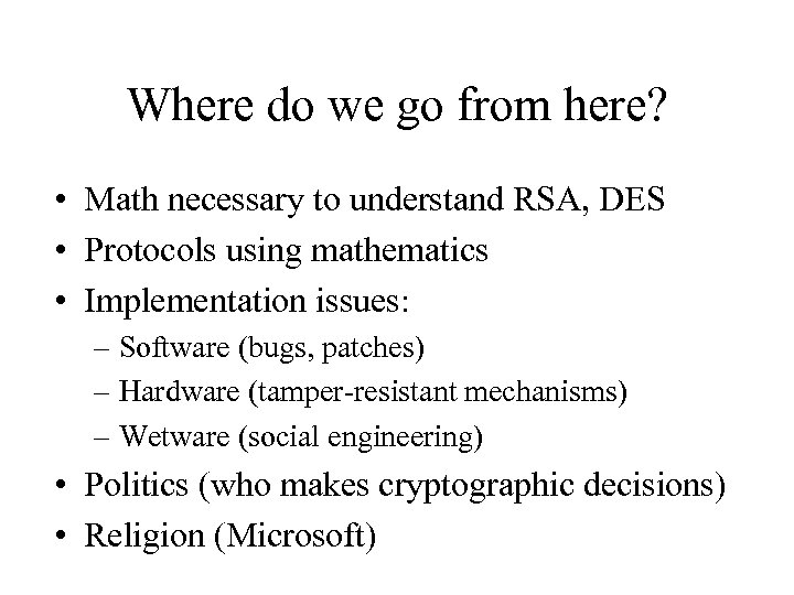 Where do we go from here? • Math necessary to understand RSA, DES •