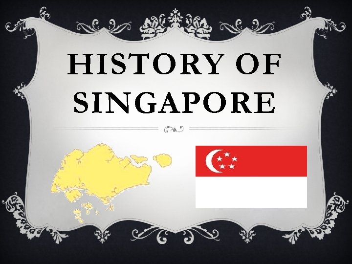 HISTORY OF SINGAPORE 