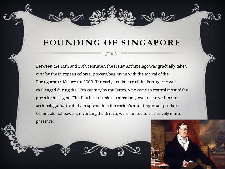 FOUNDING OF SINGAPORE Between the 16 th and 19 th centuries, the Malay Archipelago