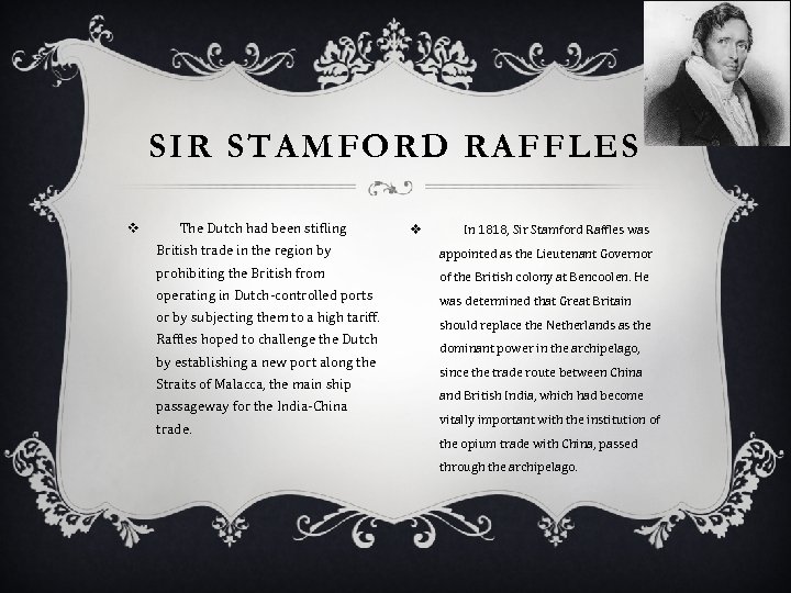 SIR STAMFORD RAFFLES v The Dutch had been stifling v In 1818, Sir Stamford