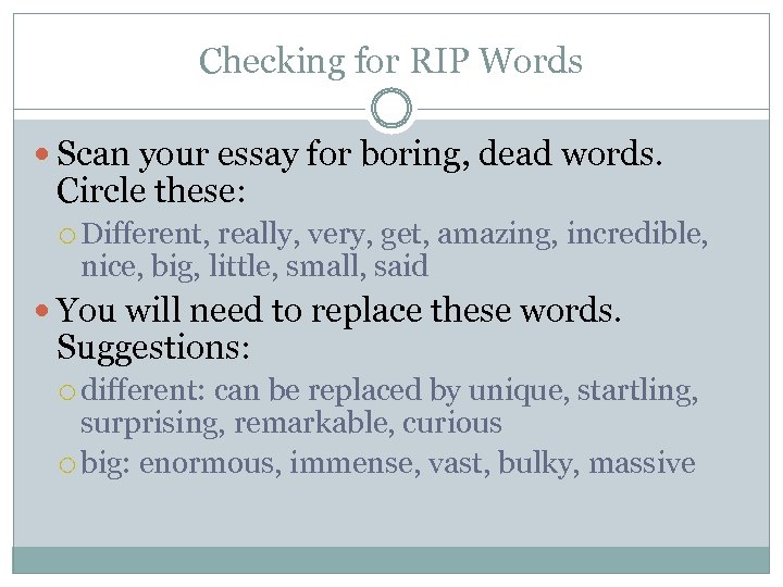 Checking for RIP Words Scan your essay for boring, dead words. Circle these: Different,