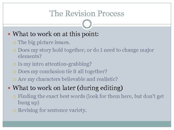 The Revision Process What to work on at this point: The big picture issues.