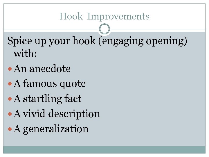 Hook Improvements Spice up your hook (engaging opening) with: An anecdote A famous quote