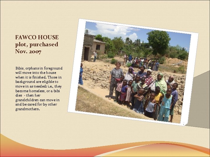FAWCO HOUSE plot, purchased Nov. 2007 Bibis, orphans in foreground will move into the