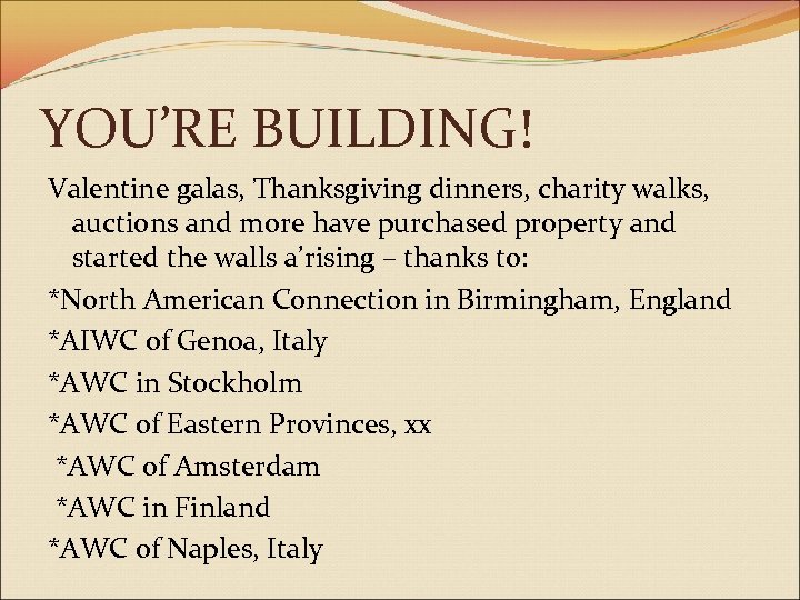 YOU’RE BUILDING! Valentine galas, Thanksgiving dinners, charity walks, auctions and more have purchased property