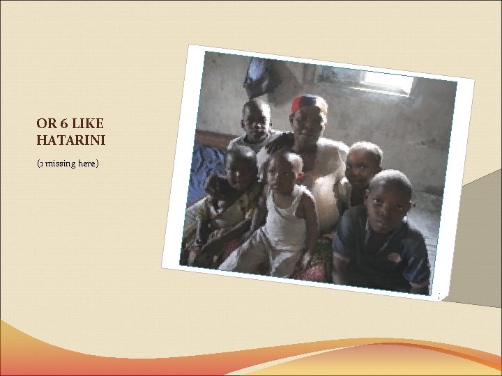 OR 6 LIKE HATARINI (1 missing here) 