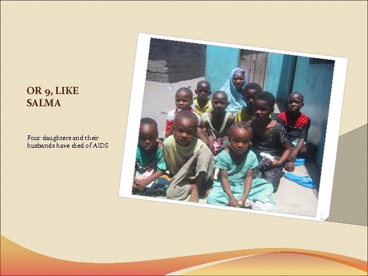 OR 9, LIKE SALMA Four daughters and their husbands have died of AIDS 