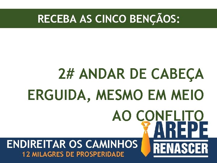 RECEBA AS CINCO BENÇÃOS: 2# ANDAR DE CABEÇA ERGUIDA, MESMO EM MEIO AO CONFLITO