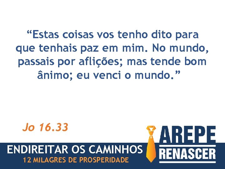 “Estas coisas vos tenho dito para que tenhais paz em mim. No mundo, passais