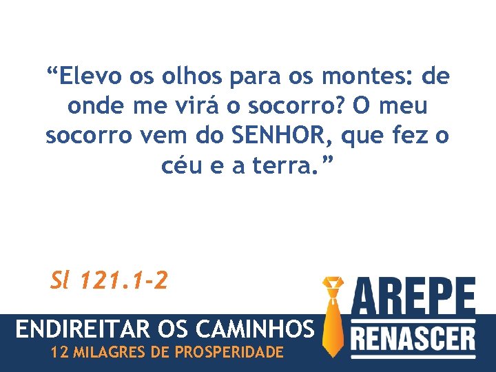 “Elevo os olhos para os montes: de onde me virá o socorro? O meu