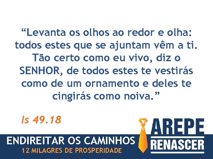 “Levanta os olhos ao redor e olha: todos estes que se ajuntam vêm a