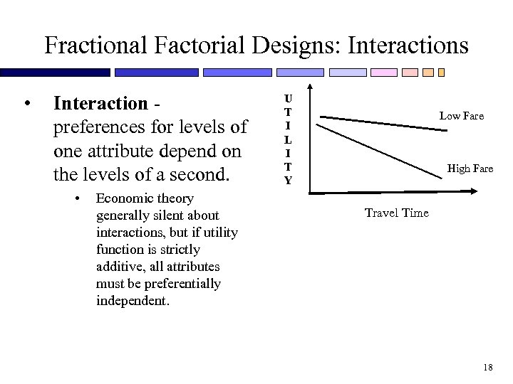 Fractional Factorial Designs: Interactions • Interaction preferences for levels of one attribute depend on