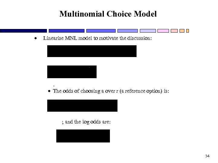 Multinomial Choice Model Linearise MNL model to motivate the discussion: or, . The odds