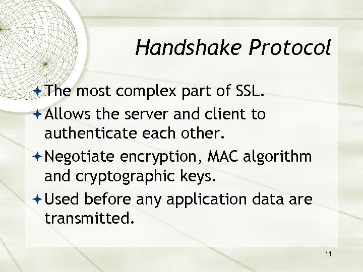 Handshake Protocol The most complex part of SSL. Allows the server and client to