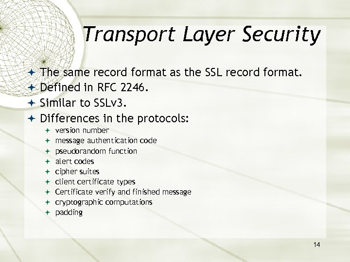 Transport Layer Security The same record format as the SSL record format. Defined in