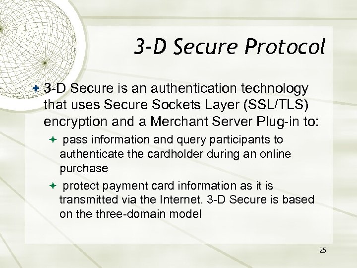 3 -D Secure Protocol 3 -D Secure is an authentication technology that uses Secure